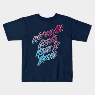 We're all gonna make it brahs Kids T-Shirt